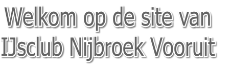 Welkom op de site van 
IJsclub Nijbroek Vooruit